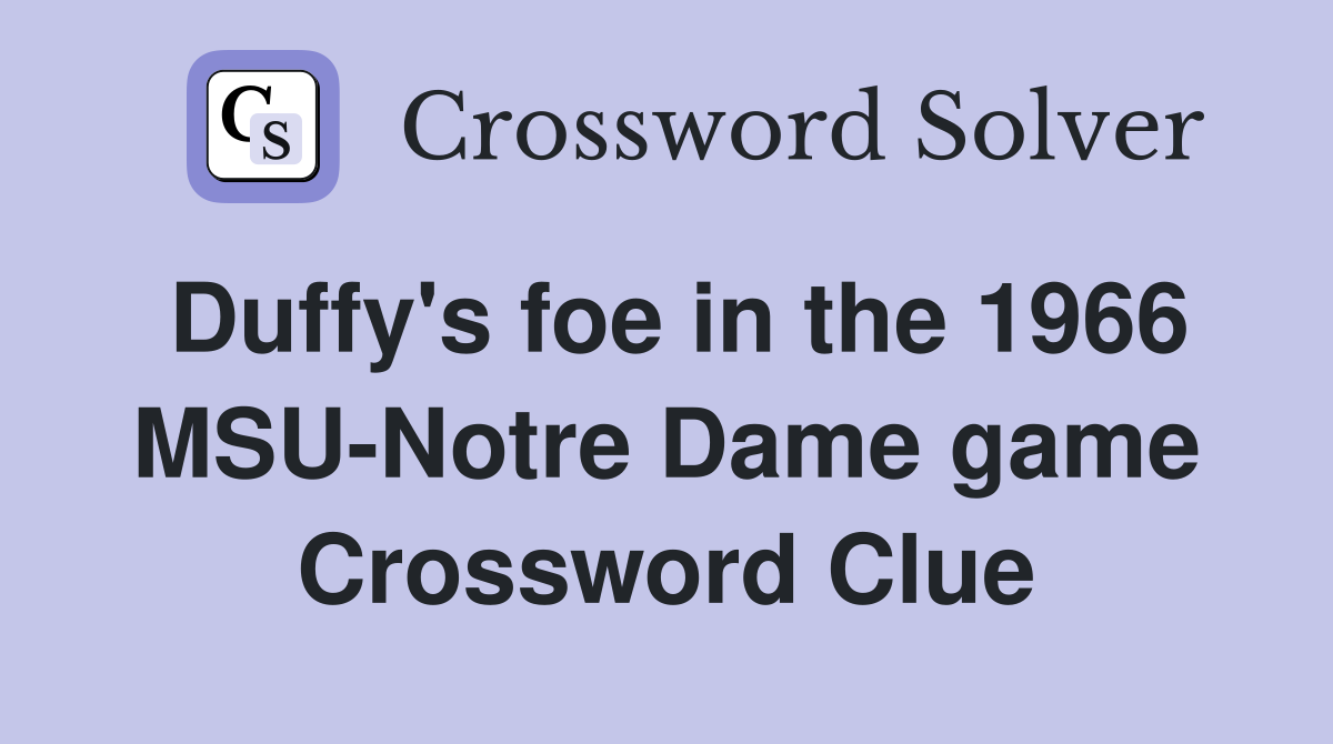 Duffy's foe in the 1966 MSU-Notre Dame game Crossword Clue