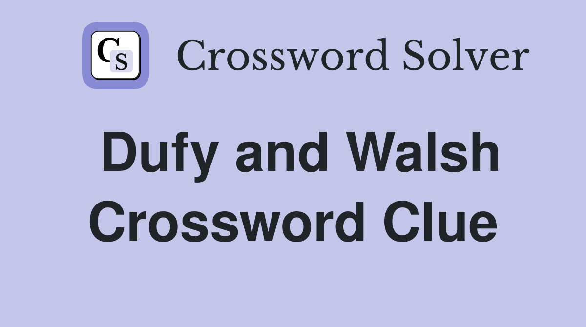 Dufy and Walsh Crossword Clue