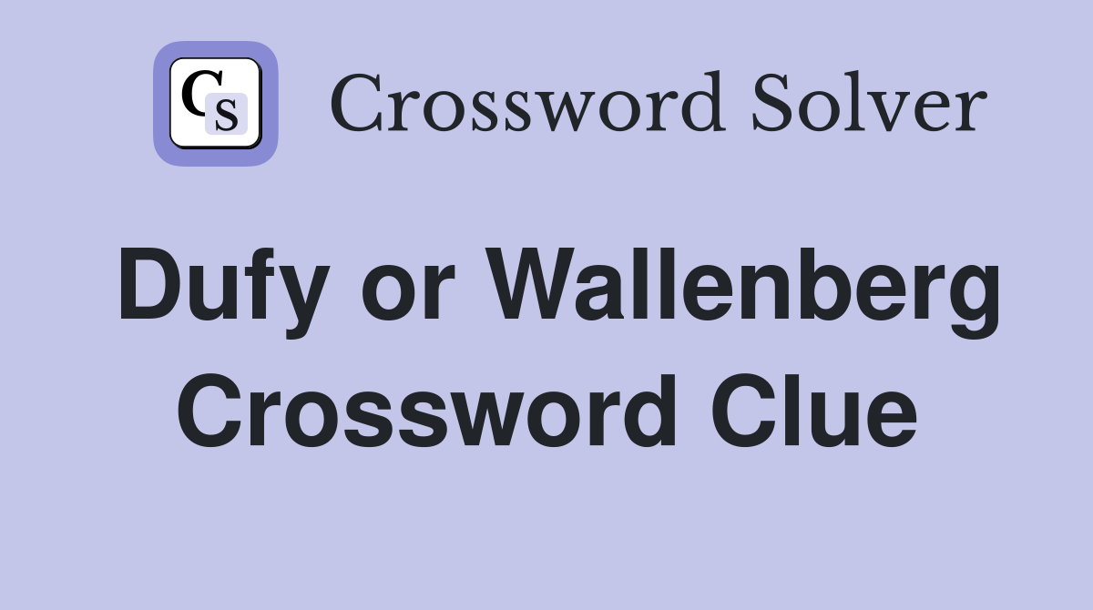 Dufy or Wallenberg Crossword Clue