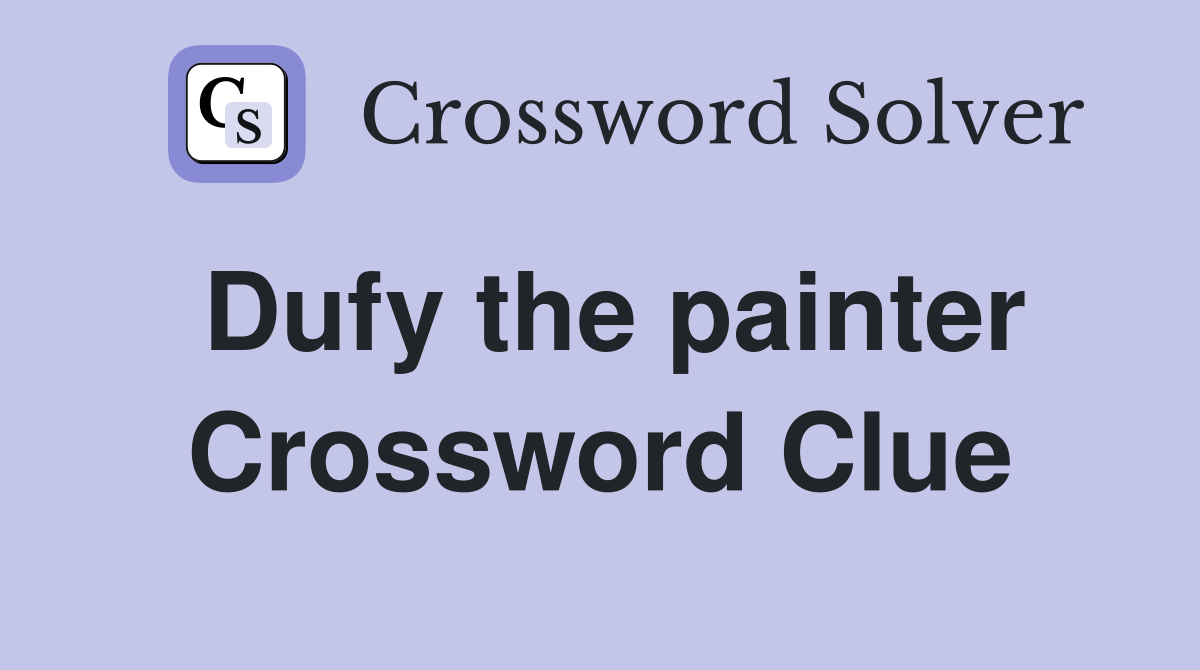 Dufy the painter Crossword Clue