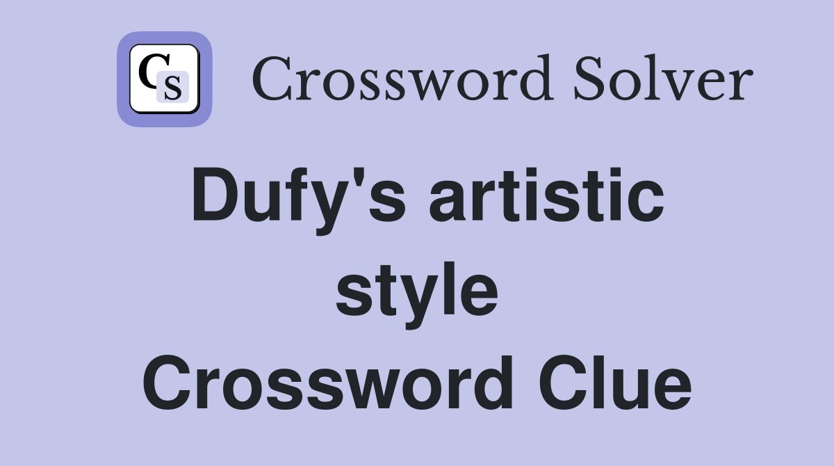 Dufy's artistic style Crossword Clue