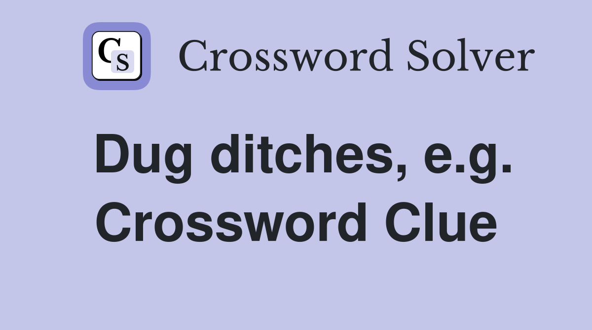 Dug ditches, e.g. Crossword Clue