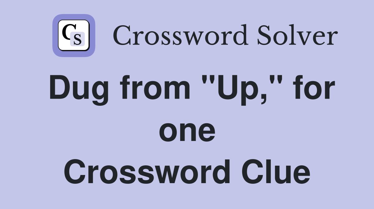Dug from "Up," for one Crossword Clue