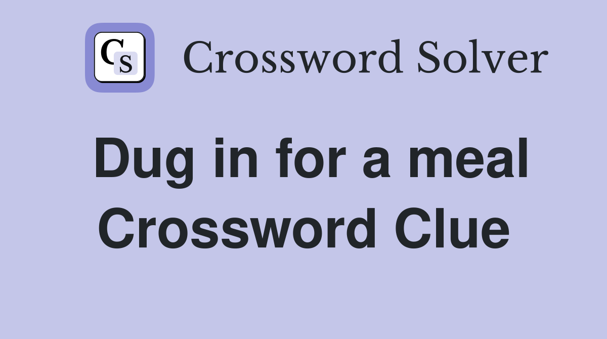 Dug in for a meal Crossword Clue