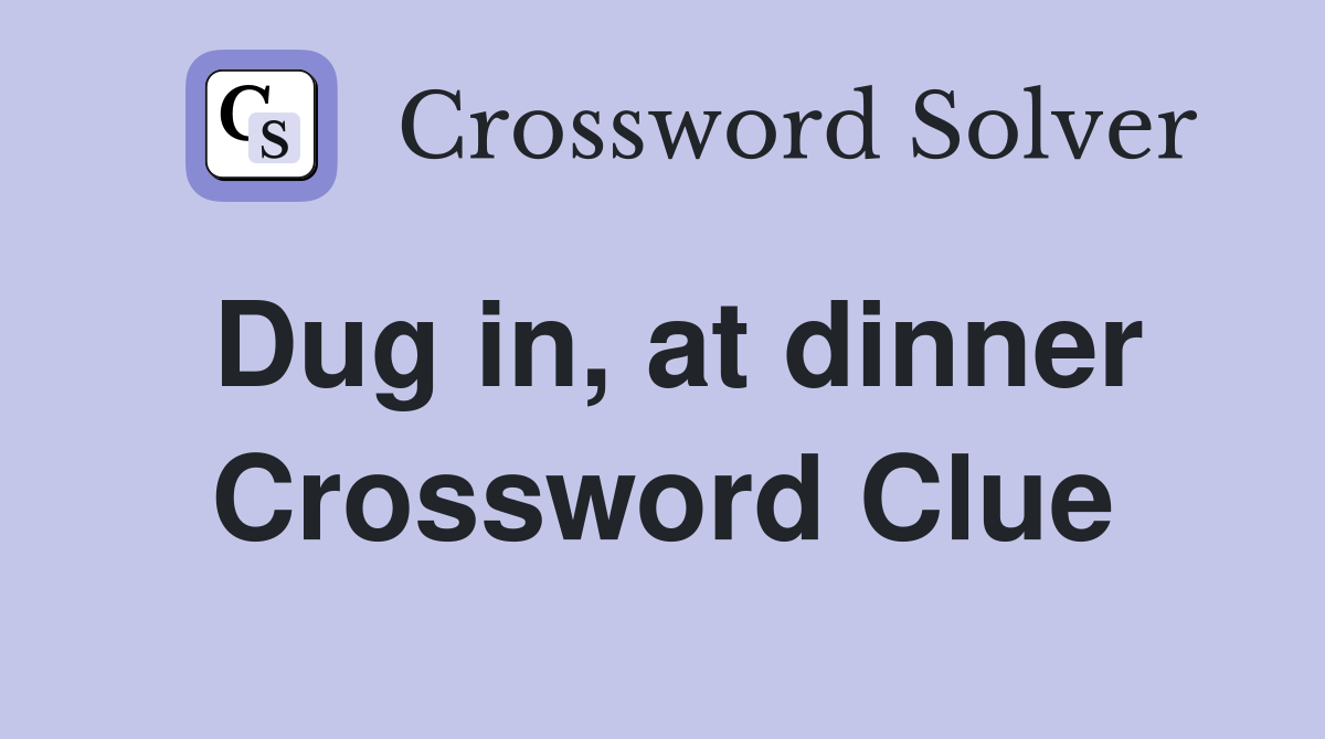 Dug in, at dinner Crossword Clue