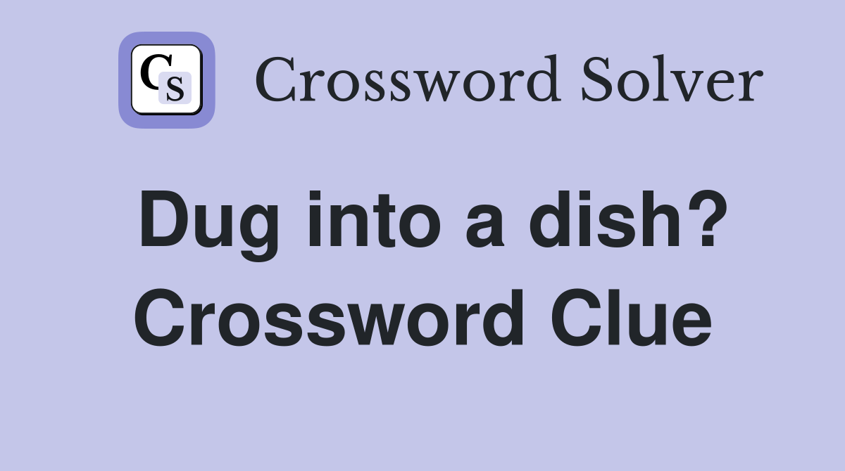 Dug into a dish? Crossword Clue