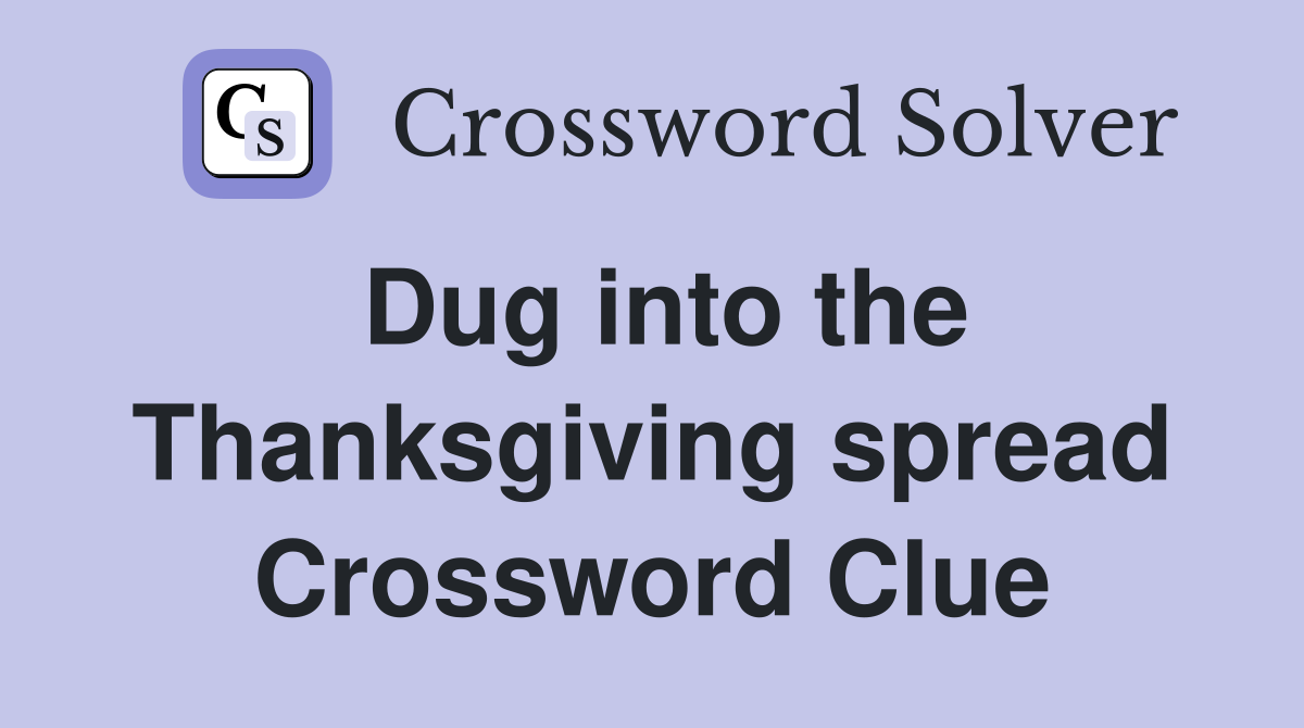 Dug into the Thanksgiving spread Crossword Clue