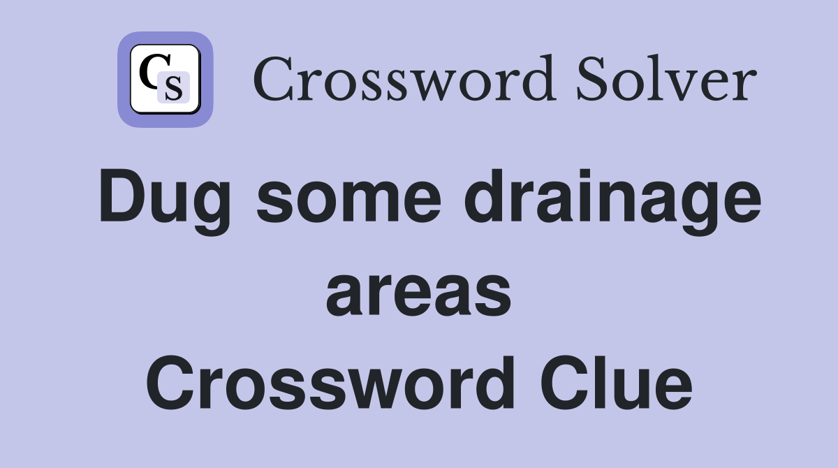 Dug some drainage areas Crossword Clue