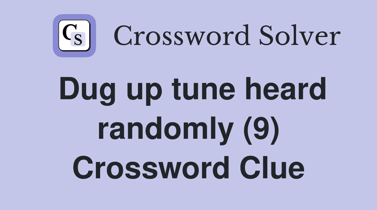 Dug up tune heard randomly (9) Crossword Clue