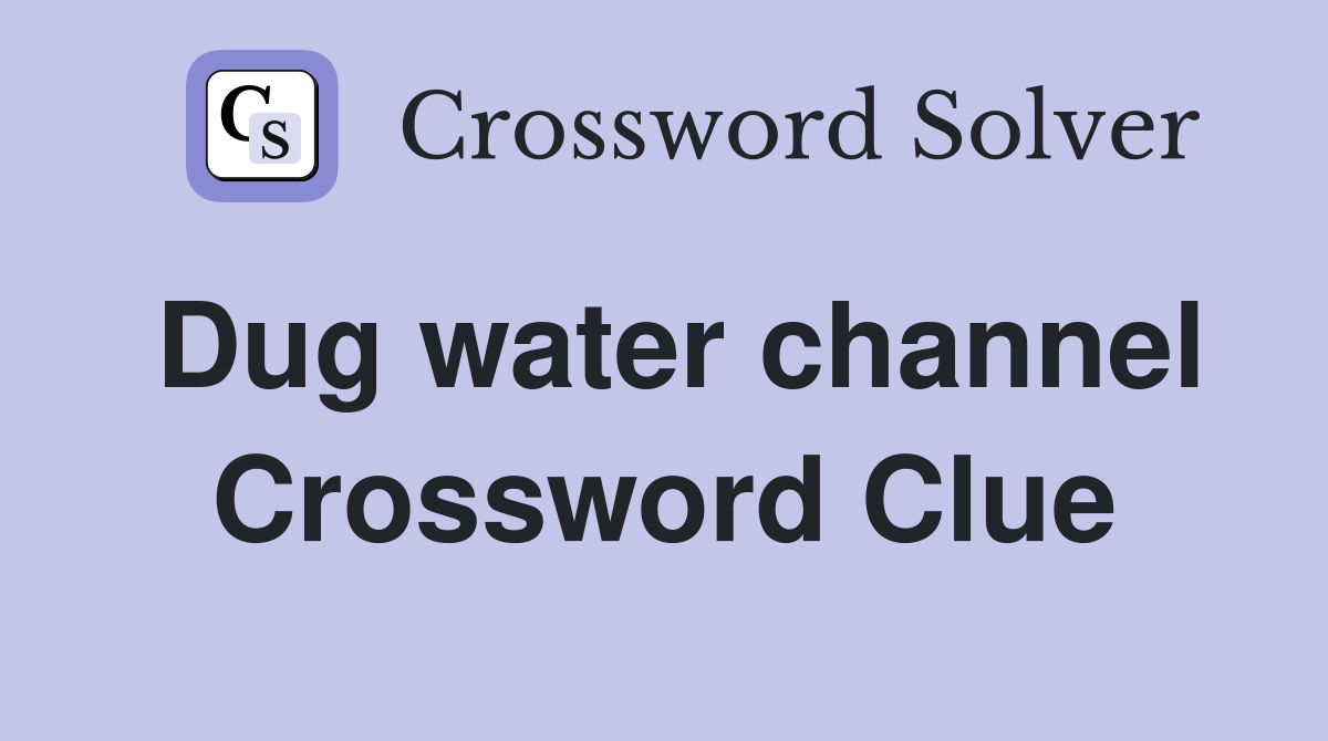 Dug water channel Crossword Clue