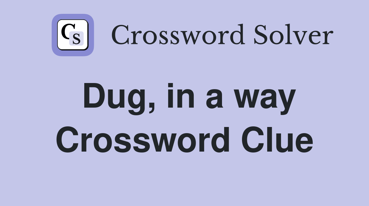 Dug, in a way Crossword Clue