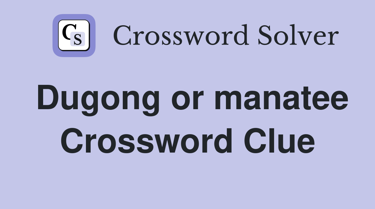 Dugong or manatee Crossword Clue