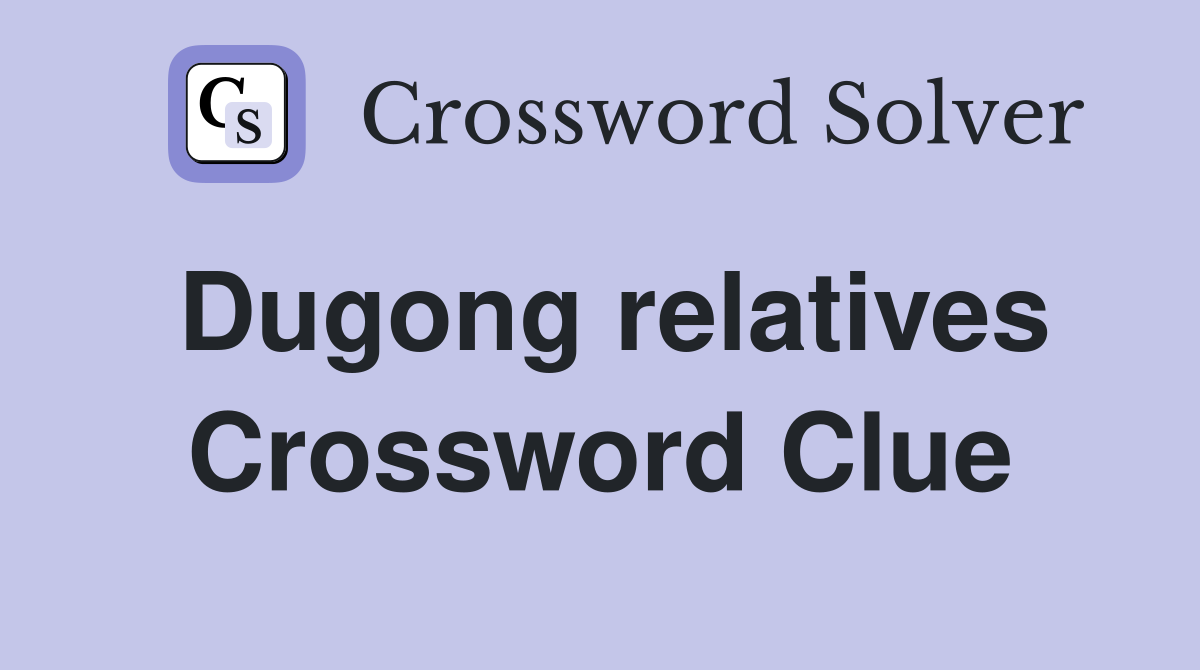 Dugong relatives Crossword Clue