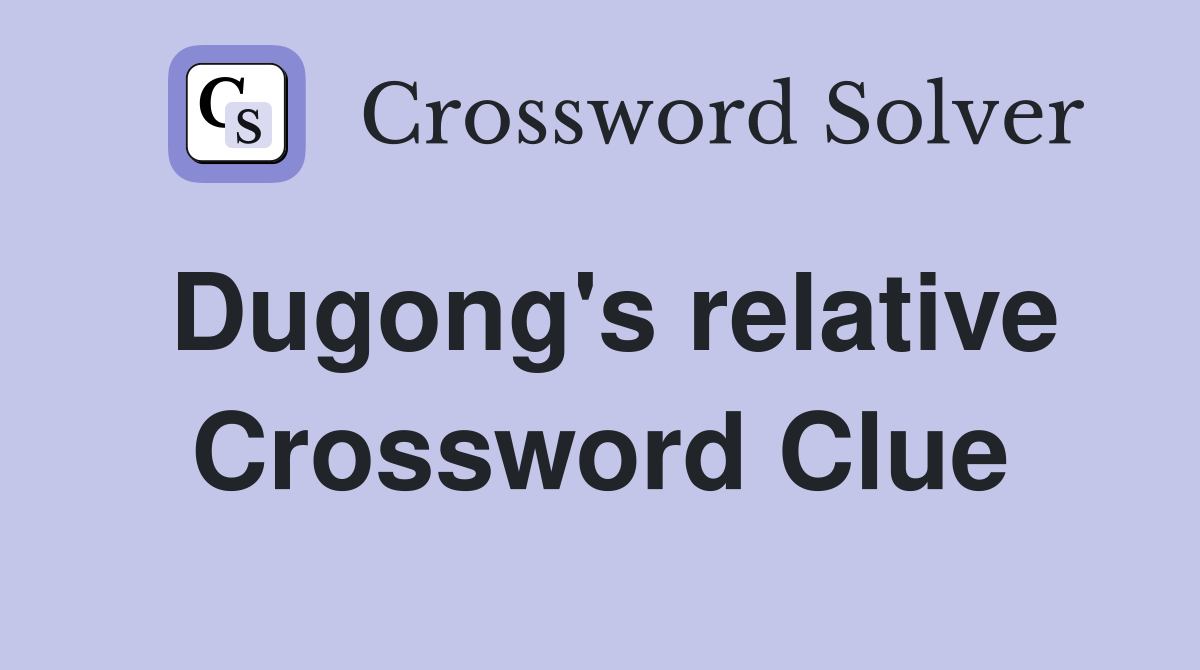 Dugong's relative Crossword Clue