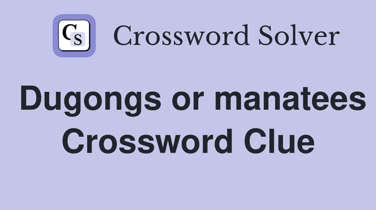 Dugongs or manatees Crossword Clue