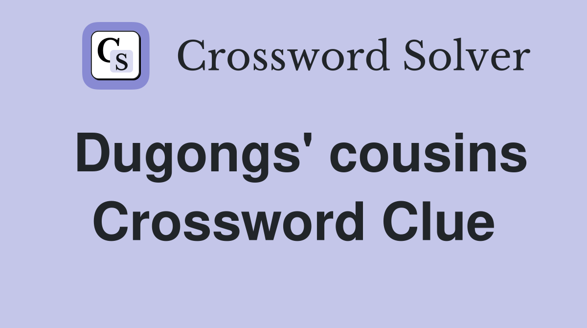 Dugongs' cousins Crossword Clue