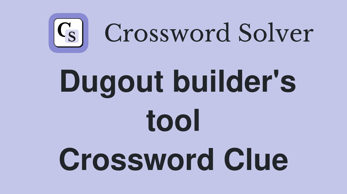 Dugout builder's tool Crossword Clue