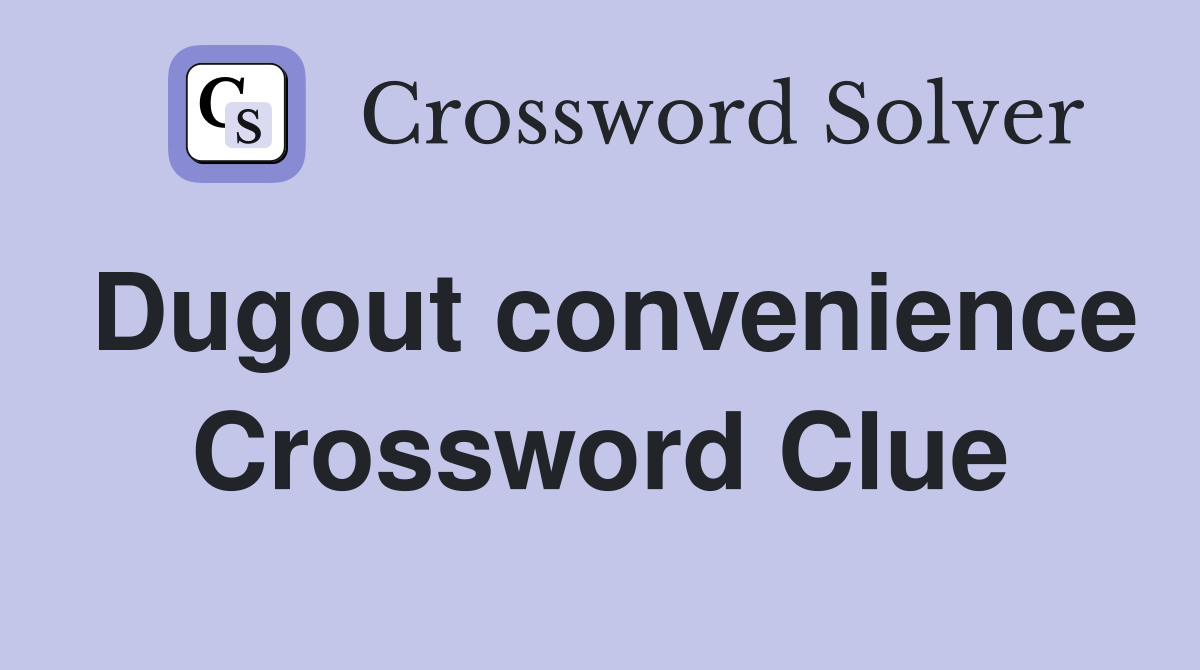 Dugout convenience Crossword Clue