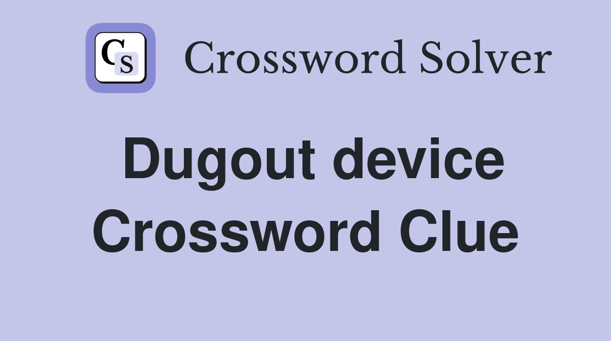 Dugout device Crossword Clue