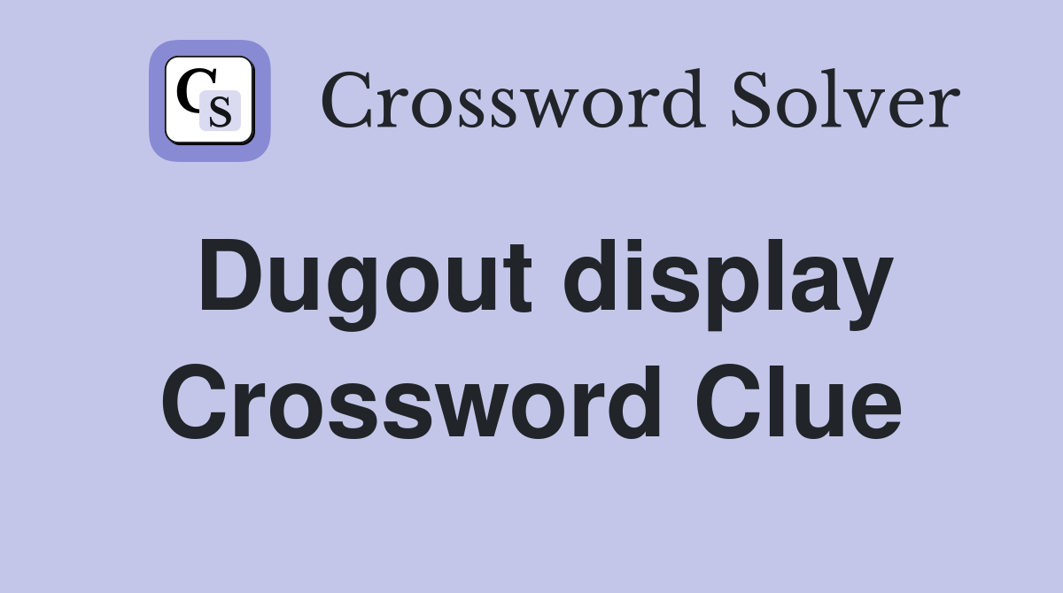 Dugout display Crossword Clue