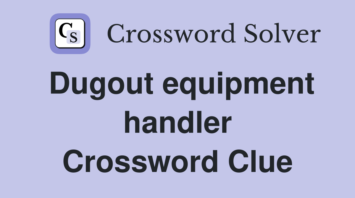 Dugout equipment handler Crossword Clue