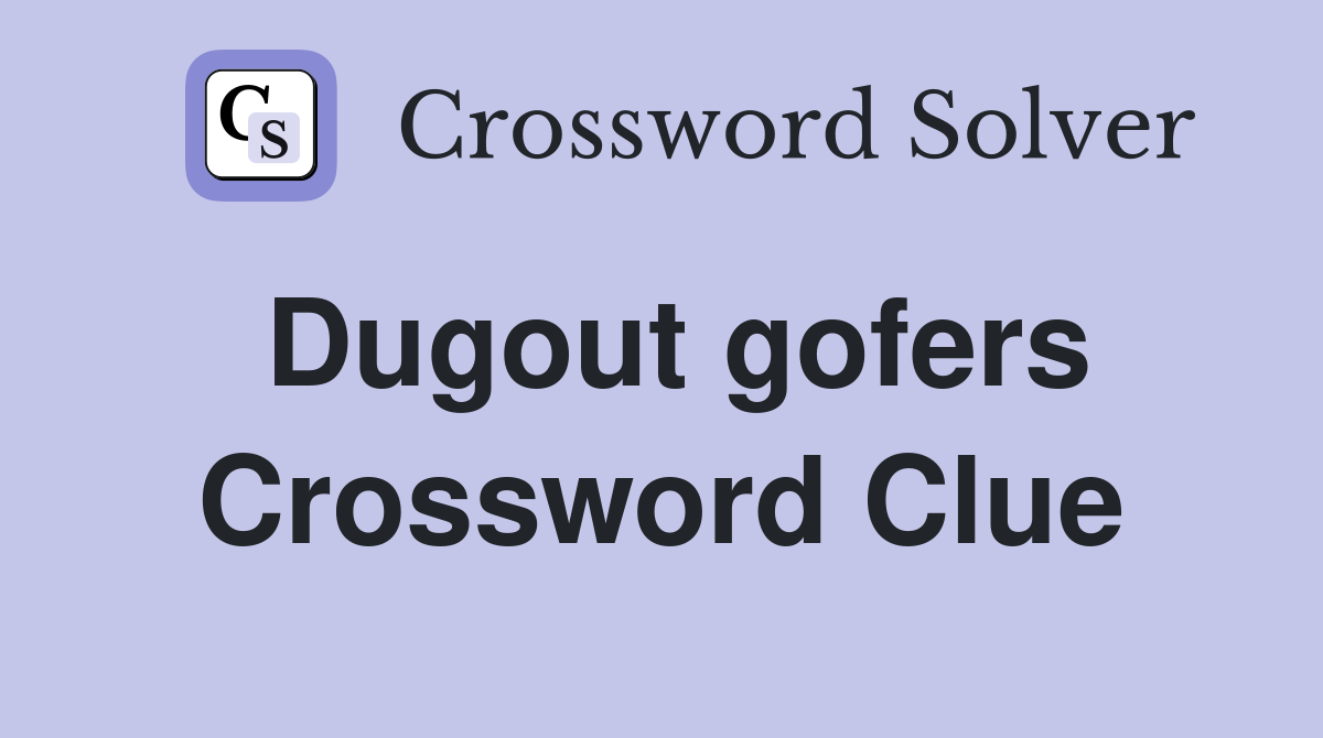 Dugout gofers Crossword Clue
