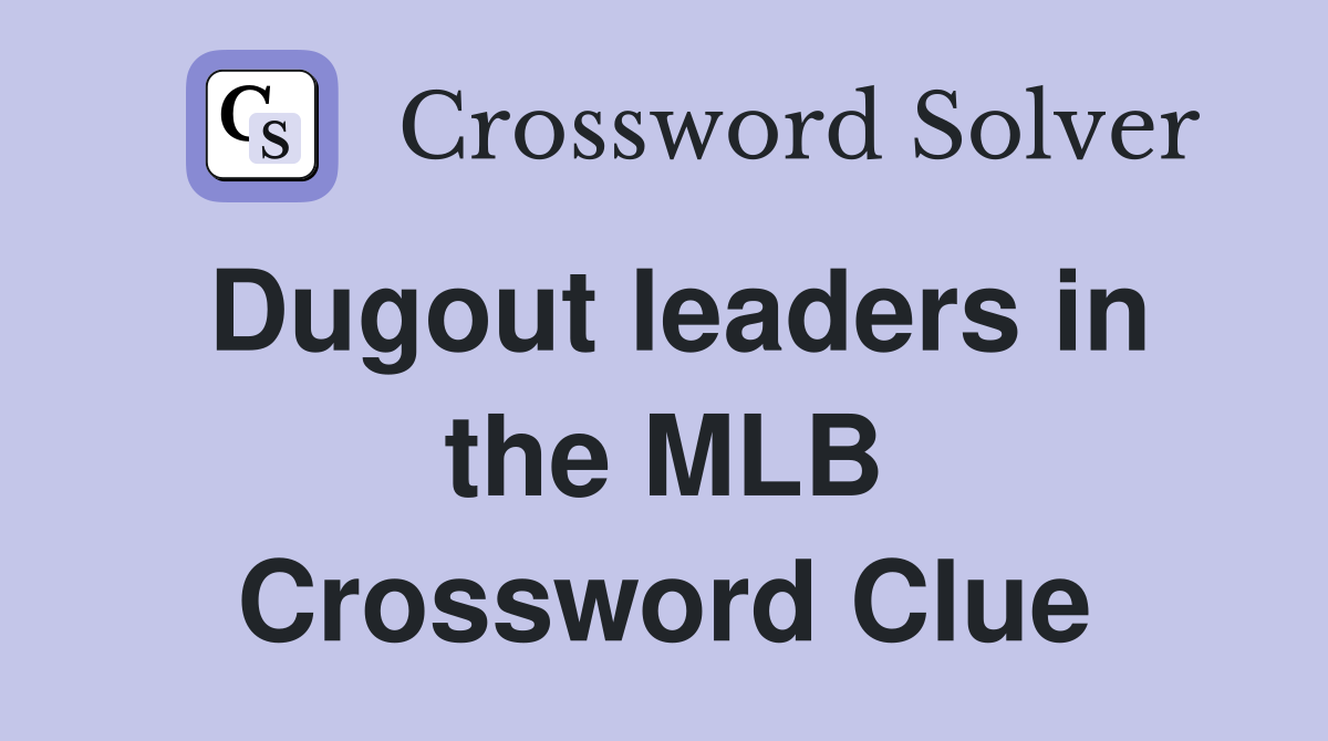 Dugout leaders in the MLB Crossword Clue