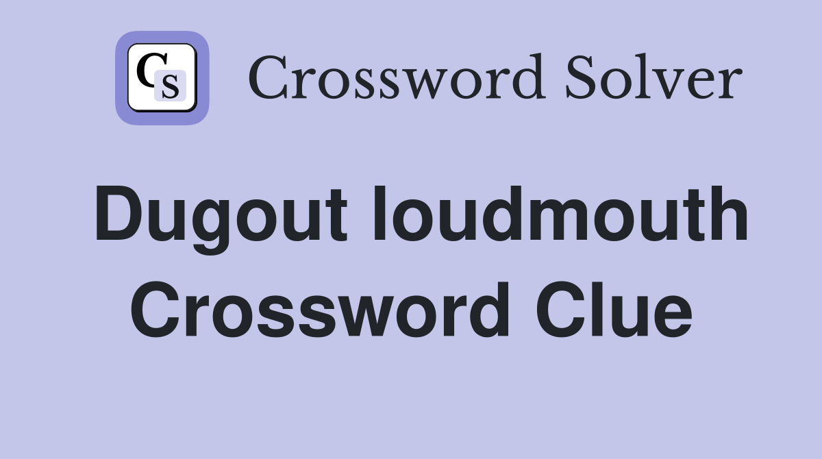 Dugout loudmouth Crossword Clue