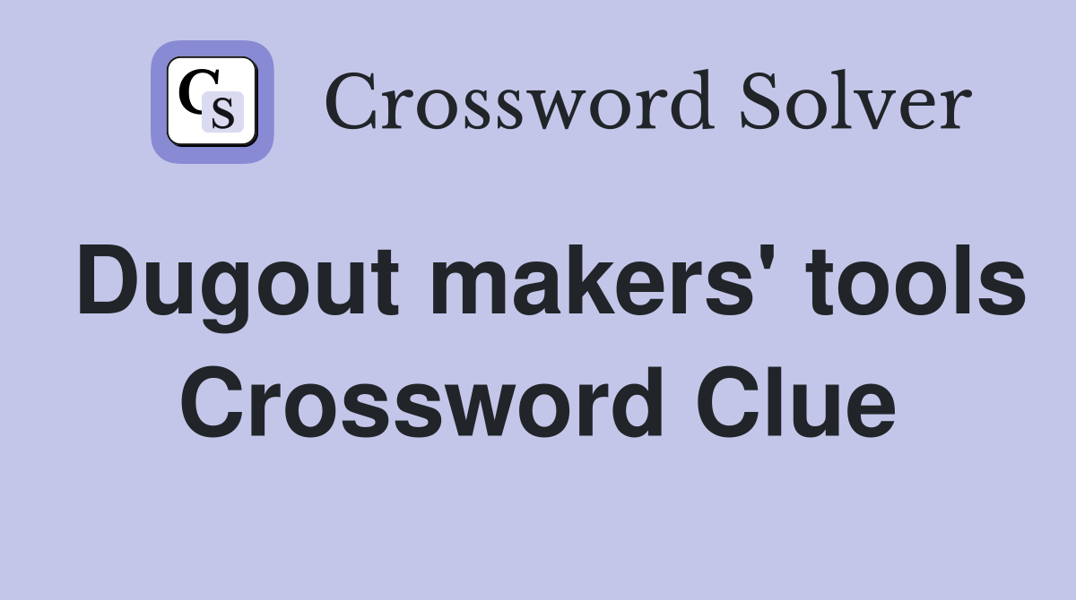 Dugout makers' tools Crossword Clue