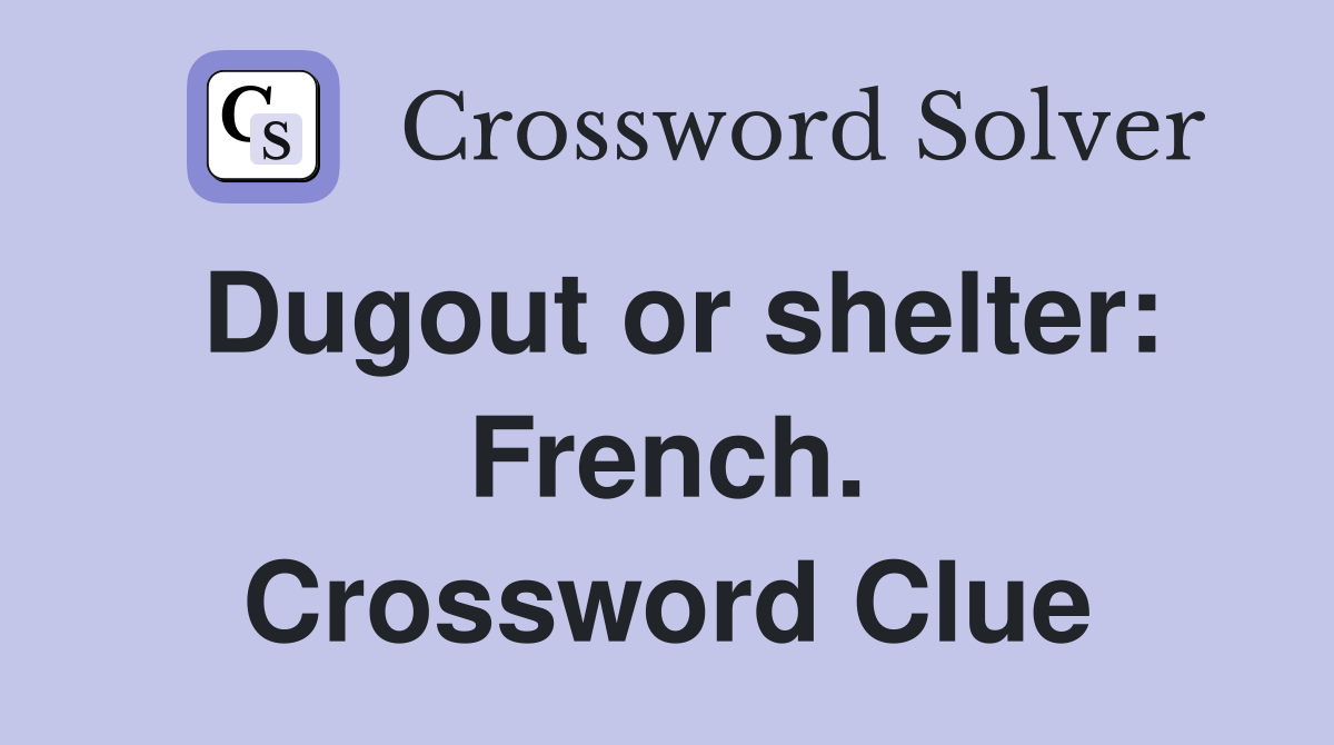 Dugout or shelter: French. Crossword Clue
