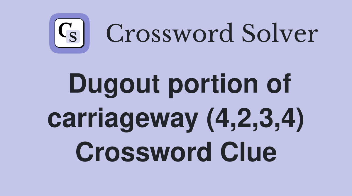 Dugout portion of carriageway (4,2,3,4) Crossword Clue