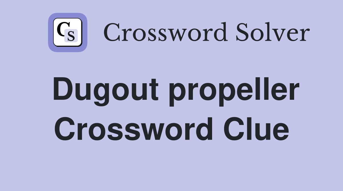 Dugout propeller Crossword Clue