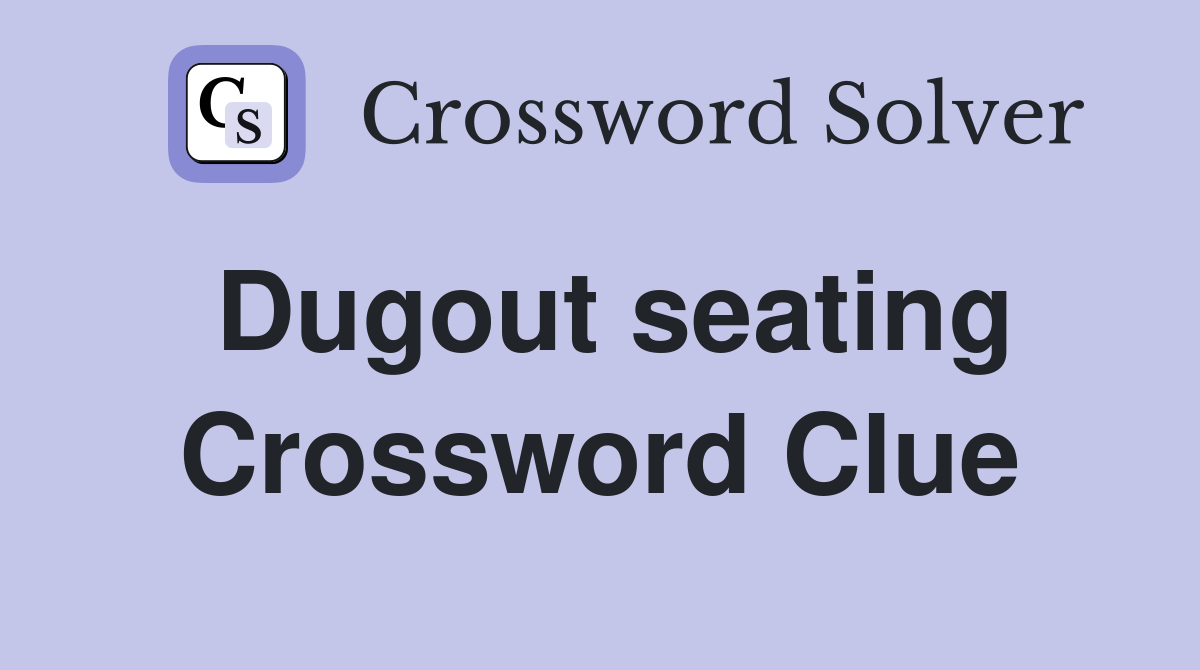 Dugout seating Crossword Clue