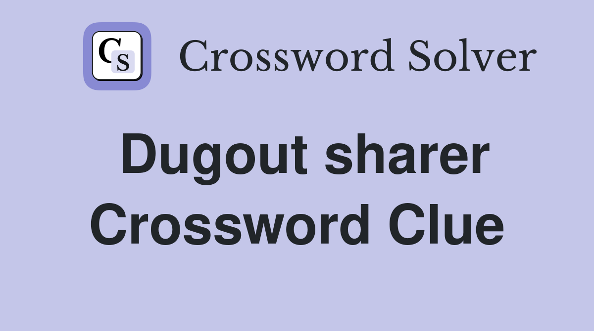 Dugout sharer Crossword Clue