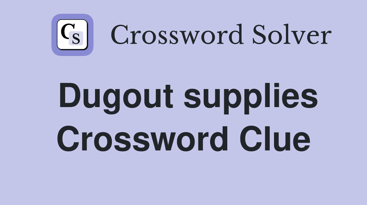 Dugout supplies Crossword Clue