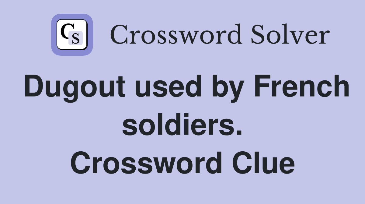 Dugout used by French soldiers. Crossword Clue