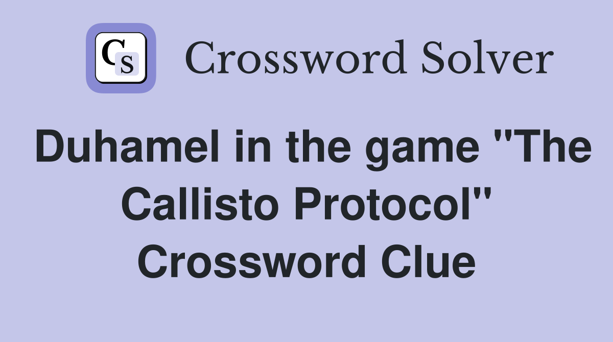 Duhamel in the game "The Callisto Protocol" Crossword Clue