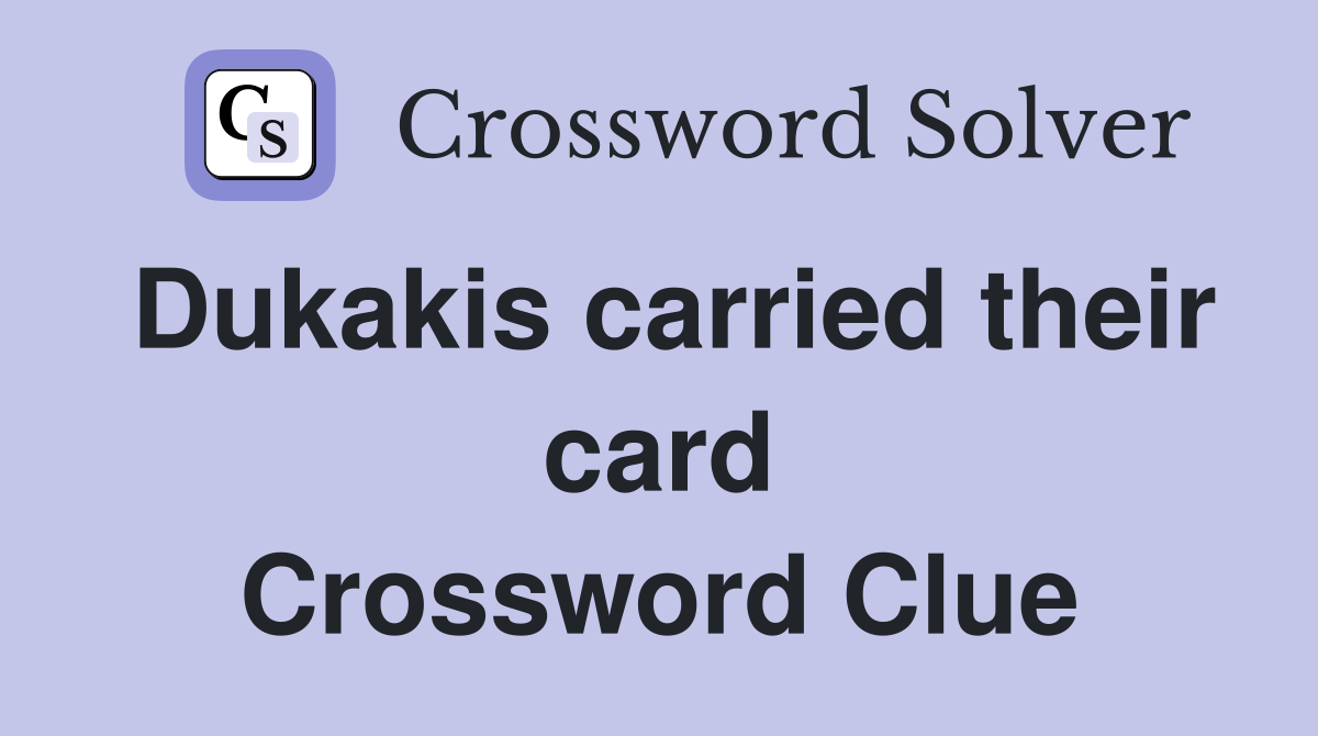 Dukakis carried their card Crossword Clue
