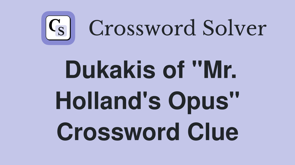 Dukakis of "Mr. Holland's Opus" Crossword Clue