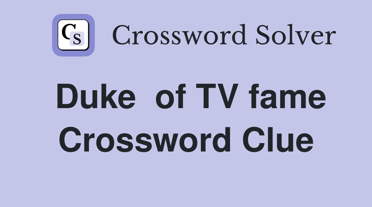 Duke  of TV fame Crossword Clue