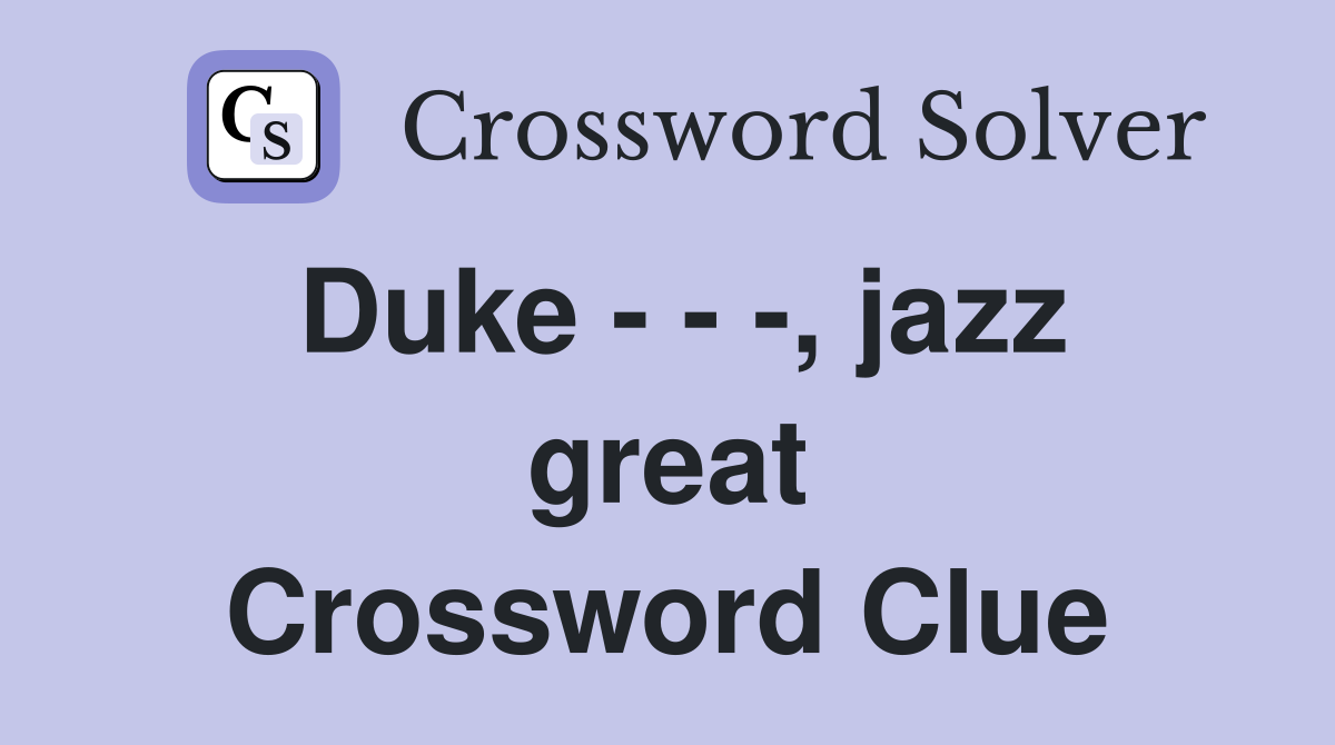 Duke - - -, jazz great Crossword Clue