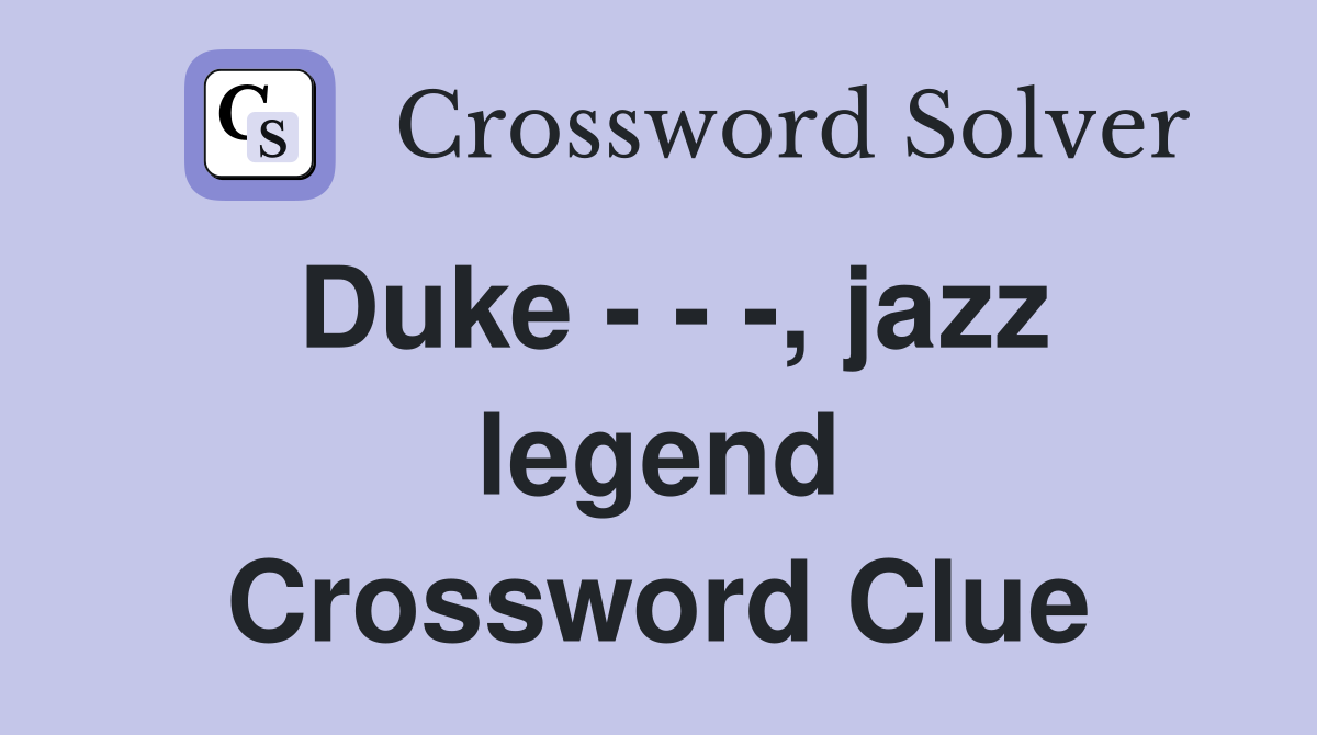 Duke - - -, jazz legend Crossword Clue