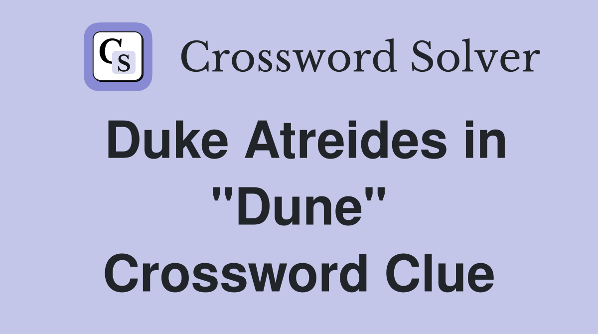 Duke Atreides in "Dune" Crossword Clue
