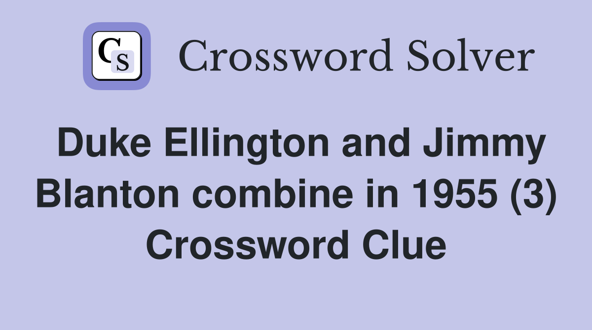 Duke Ellington and Jimmy Blanton combine in 1955 (3) Crossword Clue