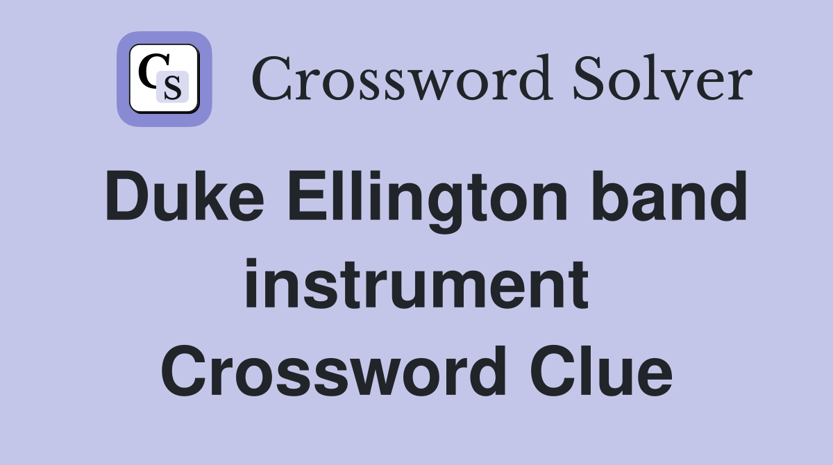 Duke Ellington band instrument Crossword Clue