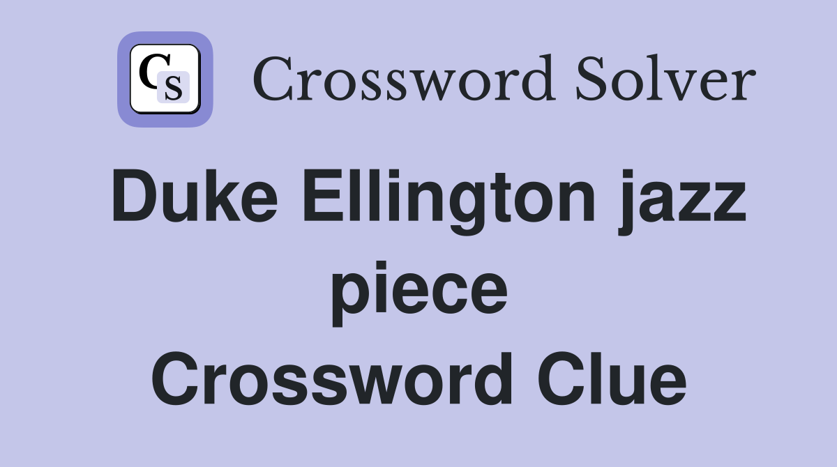 Duke Ellington jazz piece Crossword Clue