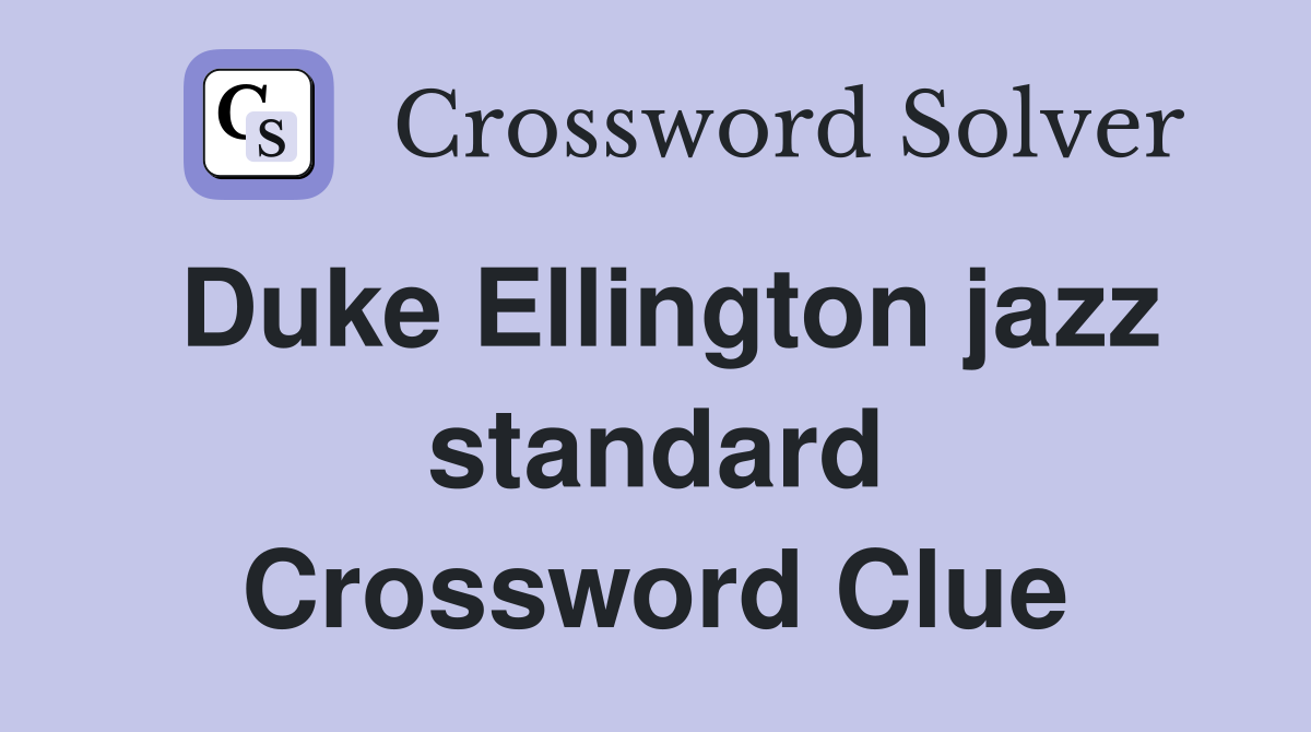 Duke Ellington jazz standard Crossword Clue