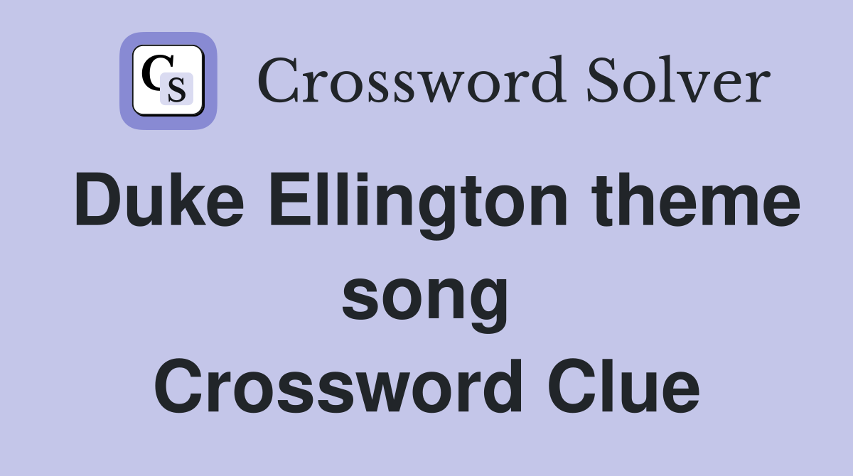 Duke Ellington theme song Crossword Clue