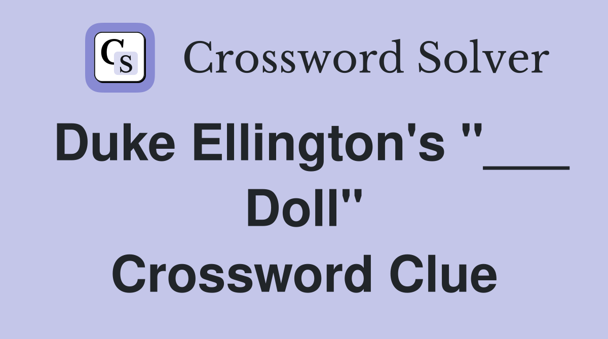 Duke Ellington's "___ Doll" Crossword Clue