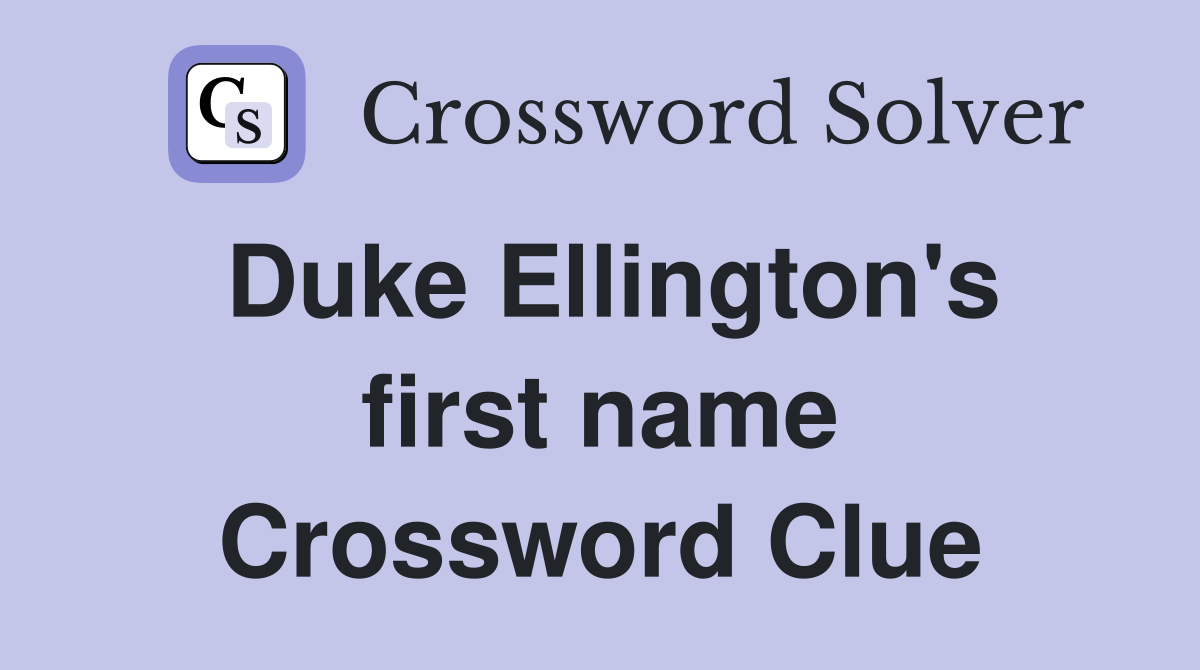 Duke Ellington's first name Crossword Clue
